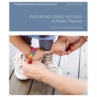 Exploring Child Welfare : A Practice Perspective