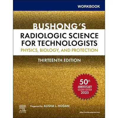 Workbook for Bushong's Radiologic Science for Technologists - E-Book : Workbook for Bushong's Radiologic Science for Technologists - E-Book
