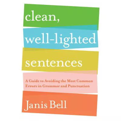 Clean, Well-Lighted Sentences : A Guide to Avoiding the Most Common Errors in Grammar and Punctuation