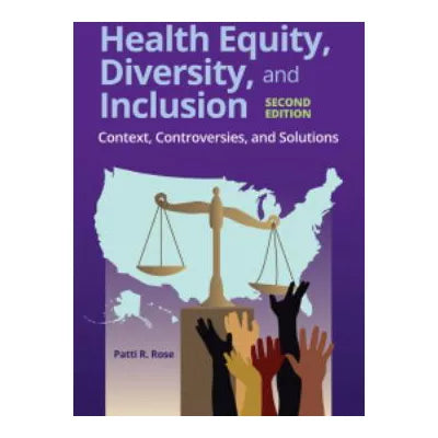 Health Equity, Diversity, and Inclusion: Context, Controversies, and Solutions