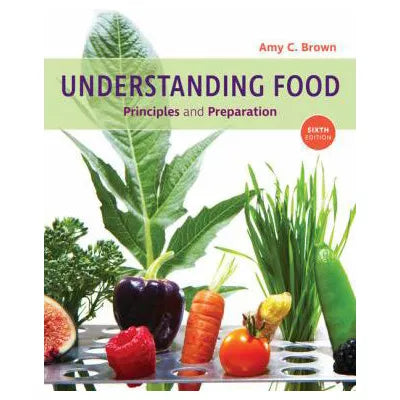 Understanding Food : Principles and Preparation