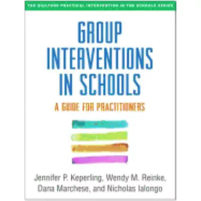 Group Interventions in Schools : A Guide for Practitioners