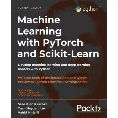 Machine Learning with PyTorch and Scikit-Learn : Develop machine learning and deep learning models with Python