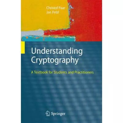 Understanding Cryptography : A Textbook for Students and Practitioners